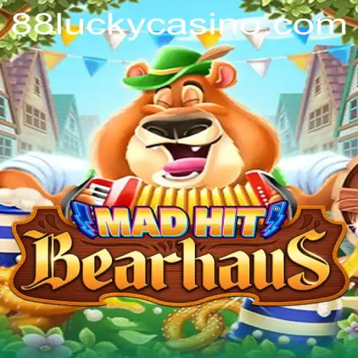 MadHitBearhaus: Dive into a World of Excitement with 88LUCKY